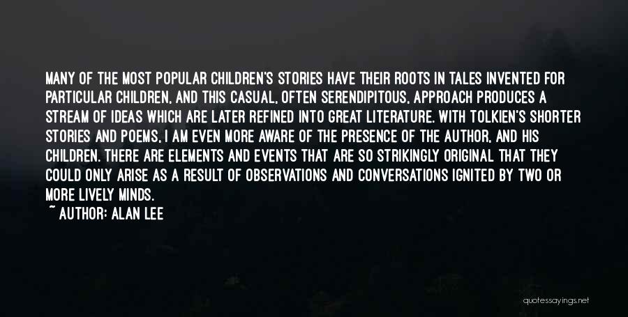 Alan Lee Quotes: Many Of The Most Popular Children's Stories Have Their Roots In Tales Invented For Particular Children, And This Casual, Often