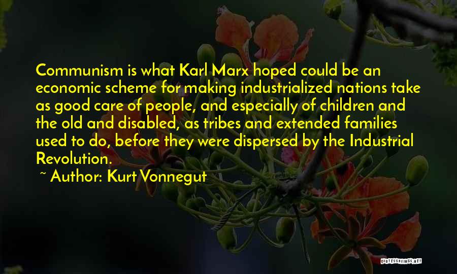 Kurt Vonnegut Quotes: Communism Is What Karl Marx Hoped Could Be An Economic Scheme For Making Industrialized Nations Take As Good Care Of