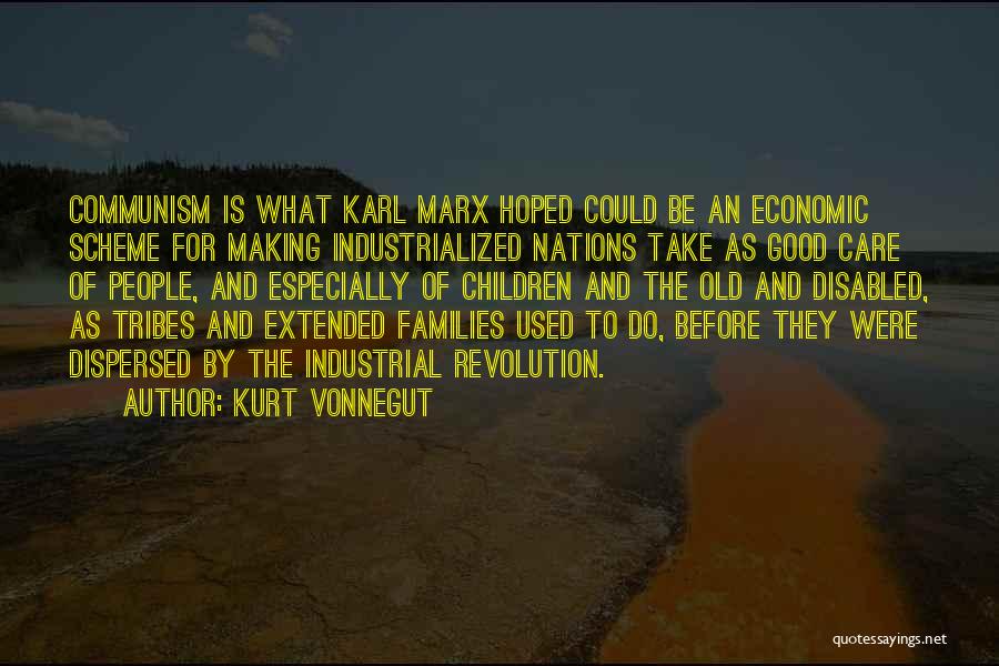 Kurt Vonnegut Quotes: Communism Is What Karl Marx Hoped Could Be An Economic Scheme For Making Industrialized Nations Take As Good Care Of
