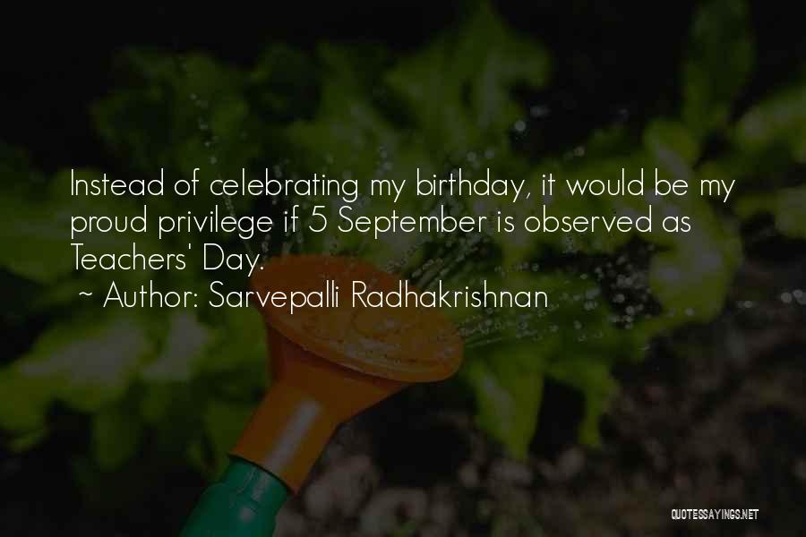 Sarvepalli Radhakrishnan Quotes: Instead Of Celebrating My Birthday, It Would Be My Proud Privilege If 5 September Is Observed As Teachers' Day.