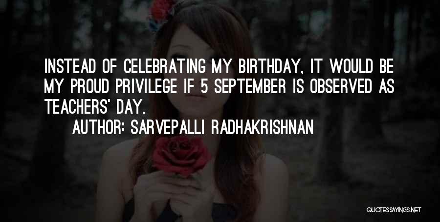 Sarvepalli Radhakrishnan Quotes: Instead Of Celebrating My Birthday, It Would Be My Proud Privilege If 5 September Is Observed As Teachers' Day.