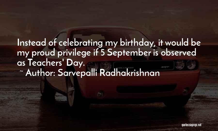 Sarvepalli Radhakrishnan Quotes: Instead Of Celebrating My Birthday, It Would Be My Proud Privilege If 5 September Is Observed As Teachers' Day.