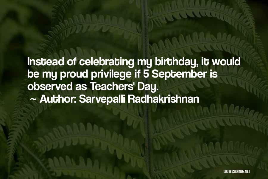 Sarvepalli Radhakrishnan Quotes: Instead Of Celebrating My Birthday, It Would Be My Proud Privilege If 5 September Is Observed As Teachers' Day.