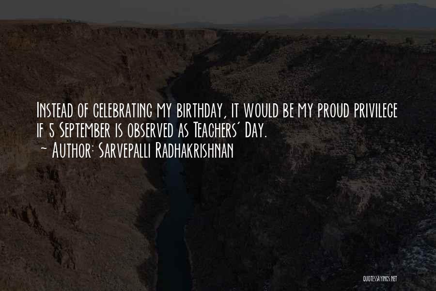 Sarvepalli Radhakrishnan Quotes: Instead Of Celebrating My Birthday, It Would Be My Proud Privilege If 5 September Is Observed As Teachers' Day.