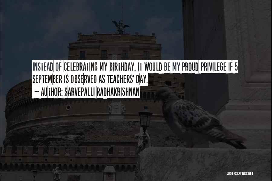 Sarvepalli Radhakrishnan Quotes: Instead Of Celebrating My Birthday, It Would Be My Proud Privilege If 5 September Is Observed As Teachers' Day.