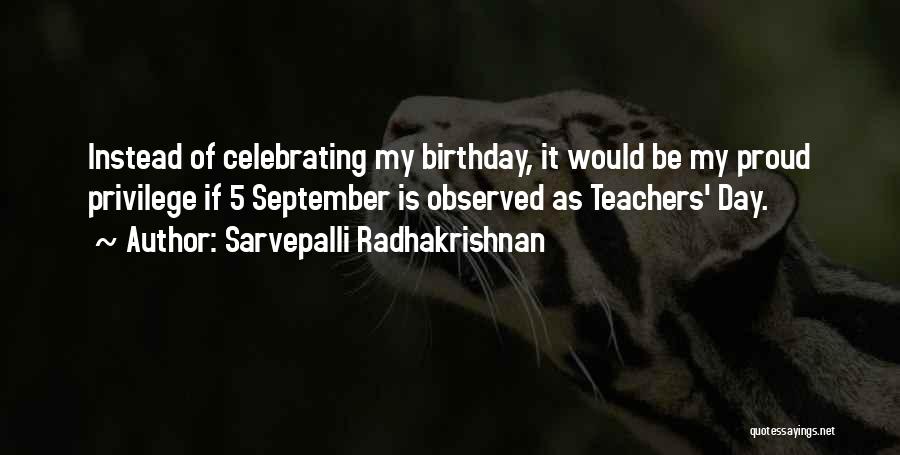 Sarvepalli Radhakrishnan Quotes: Instead Of Celebrating My Birthday, It Would Be My Proud Privilege If 5 September Is Observed As Teachers' Day.