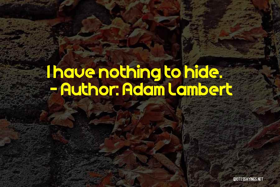 Adam Lambert Quotes: I Have Nothing To Hide.