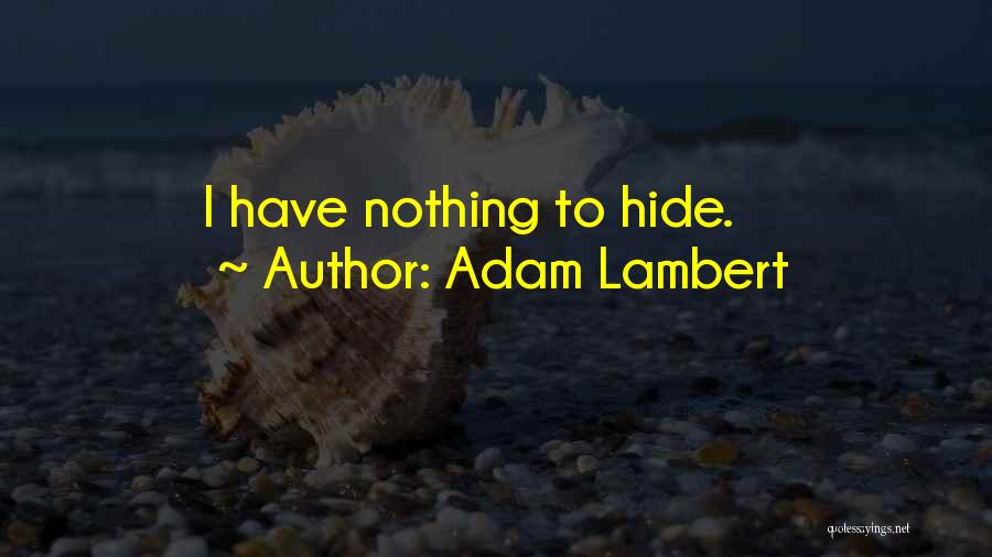 Adam Lambert Quotes: I Have Nothing To Hide.