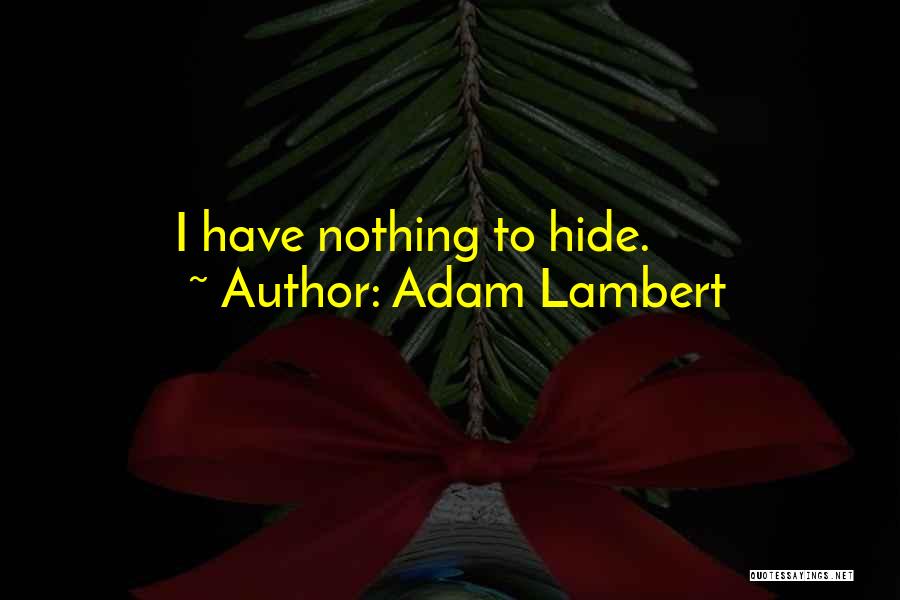 Adam Lambert Quotes: I Have Nothing To Hide.