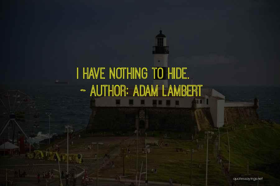 Adam Lambert Quotes: I Have Nothing To Hide.