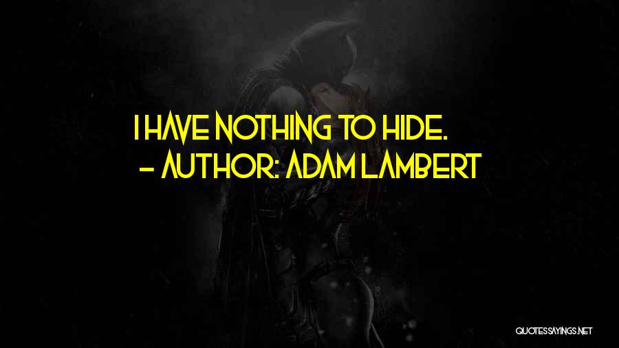 Adam Lambert Quotes: I Have Nothing To Hide.