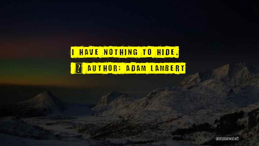 Adam Lambert Quotes: I Have Nothing To Hide.