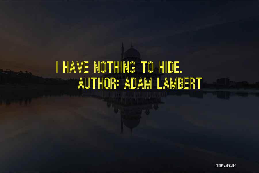 Adam Lambert Quotes: I Have Nothing To Hide.