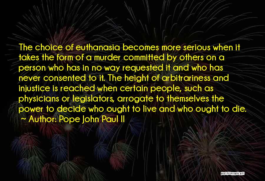 Pope John Paul II Quotes: The Choice Of Euthanasia Becomes More Serious When It Takes The Form Of A Murder Committed By Others On A