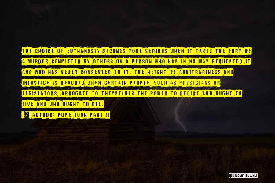 Pope John Paul II Quotes: The Choice Of Euthanasia Becomes More Serious When It Takes The Form Of A Murder Committed By Others On A