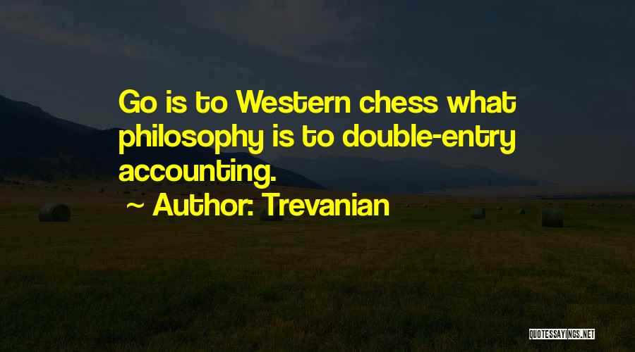 Trevanian Quotes: Go Is To Western Chess What Philosophy Is To Double-entry Accounting.