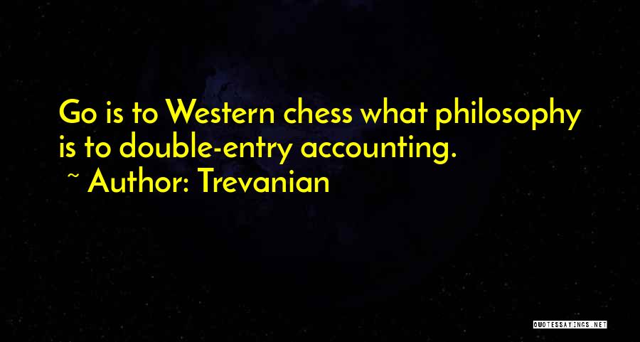 Trevanian Quotes: Go Is To Western Chess What Philosophy Is To Double-entry Accounting.