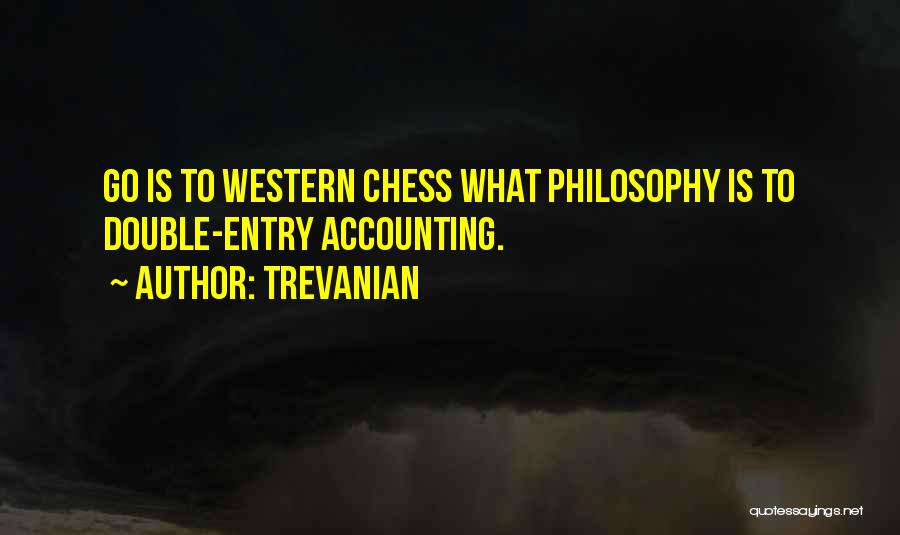 Trevanian Quotes: Go Is To Western Chess What Philosophy Is To Double-entry Accounting.