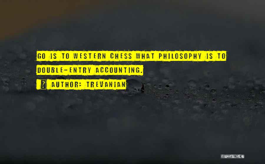 Trevanian Quotes: Go Is To Western Chess What Philosophy Is To Double-entry Accounting.