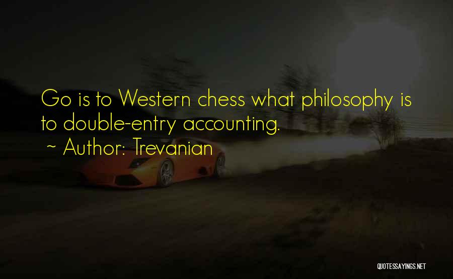 Trevanian Quotes: Go Is To Western Chess What Philosophy Is To Double-entry Accounting.