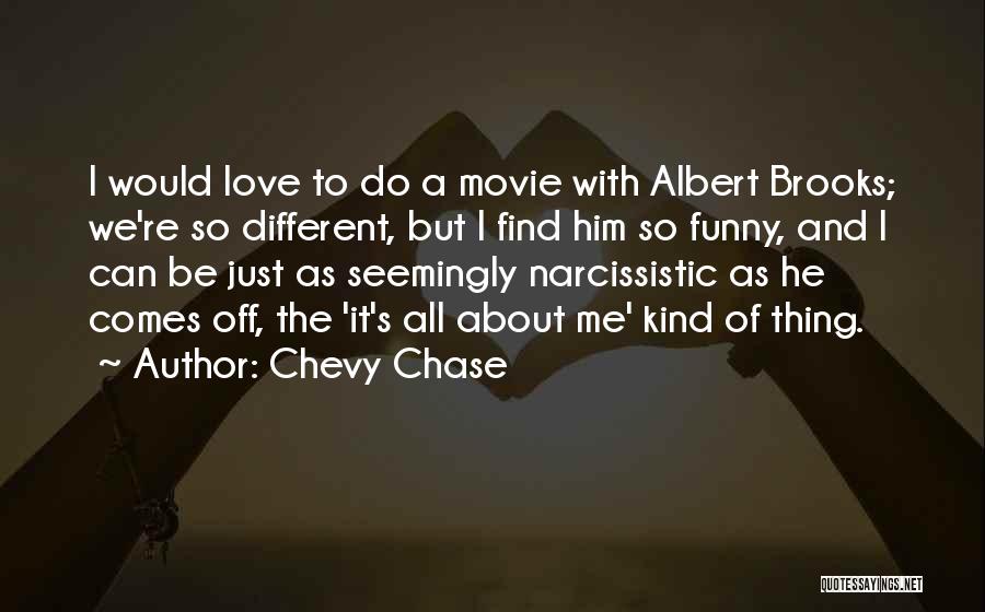 Chevy Chase Quotes: I Would Love To Do A Movie With Albert Brooks; We're So Different, But I Find Him So Funny, And