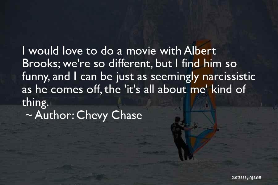 Chevy Chase Quotes: I Would Love To Do A Movie With Albert Brooks; We're So Different, But I Find Him So Funny, And