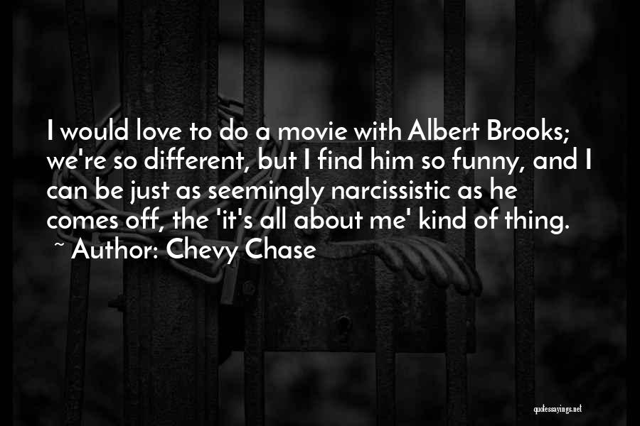 Chevy Chase Quotes: I Would Love To Do A Movie With Albert Brooks; We're So Different, But I Find Him So Funny, And