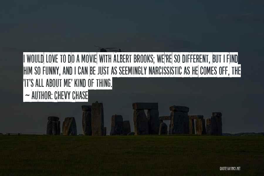 Chevy Chase Quotes: I Would Love To Do A Movie With Albert Brooks; We're So Different, But I Find Him So Funny, And