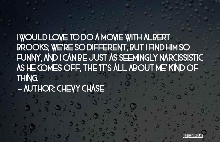 Chevy Chase Quotes: I Would Love To Do A Movie With Albert Brooks; We're So Different, But I Find Him So Funny, And