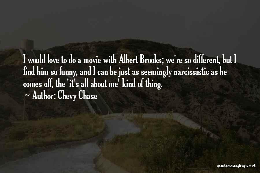 Chevy Chase Quotes: I Would Love To Do A Movie With Albert Brooks; We're So Different, But I Find Him So Funny, And