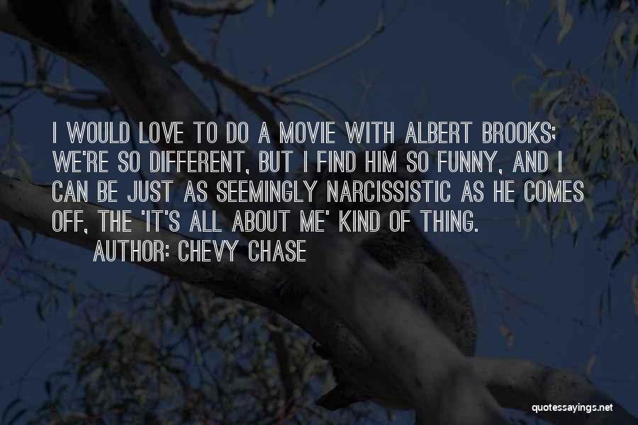 Chevy Chase Quotes: I Would Love To Do A Movie With Albert Brooks; We're So Different, But I Find Him So Funny, And