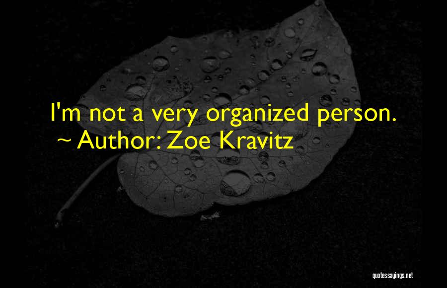 Zoe Kravitz Quotes: I'm Not A Very Organized Person.