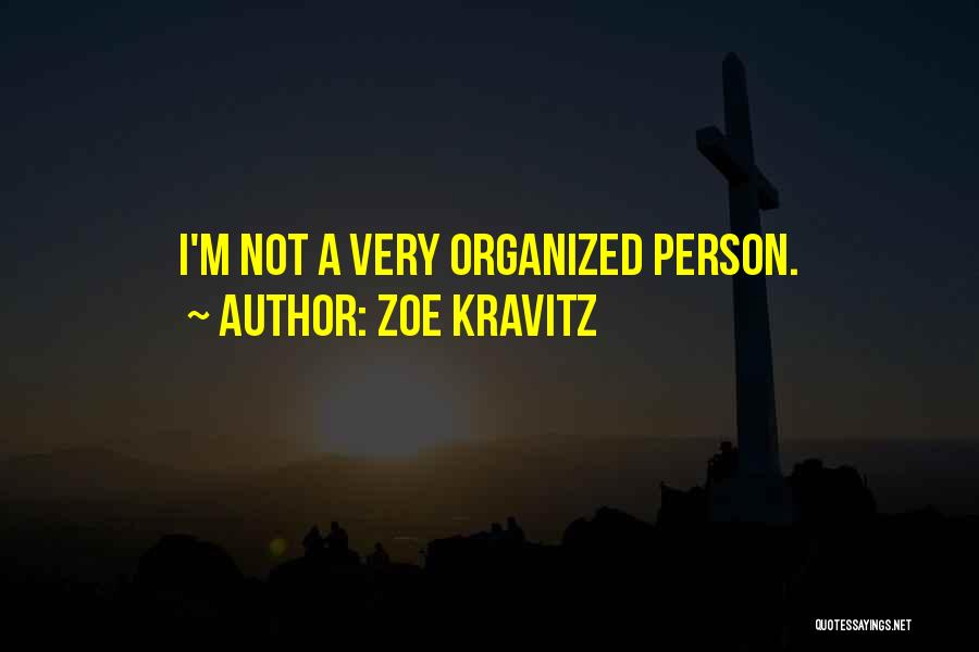 Zoe Kravitz Quotes: I'm Not A Very Organized Person.