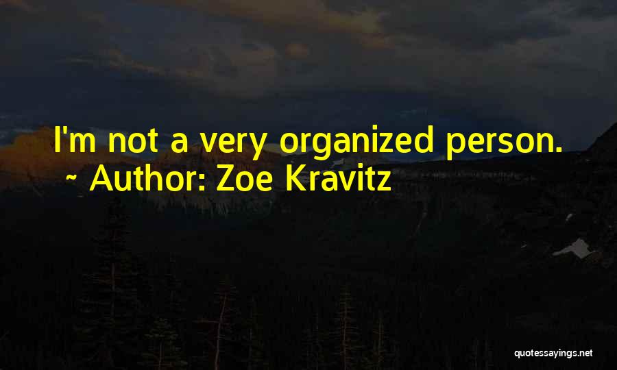 Zoe Kravitz Quotes: I'm Not A Very Organized Person.