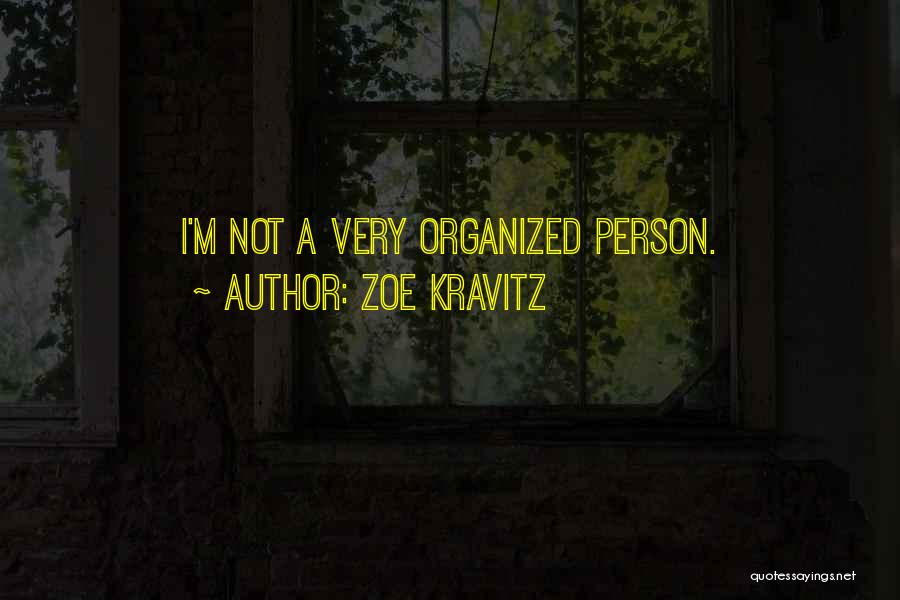 Zoe Kravitz Quotes: I'm Not A Very Organized Person.