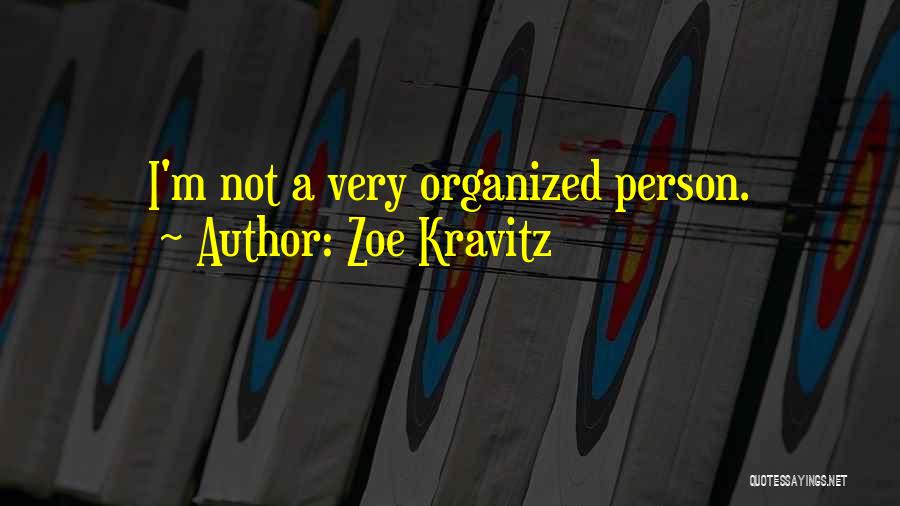 Zoe Kravitz Quotes: I'm Not A Very Organized Person.