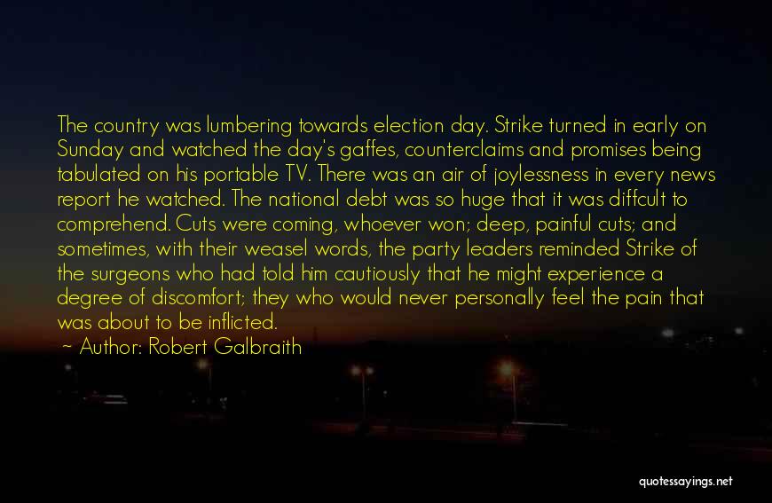 Robert Galbraith Quotes: The Country Was Lumbering Towards Election Day. Strike Turned In Early On Sunday And Watched The Day's Gaffes, Counterclaims And