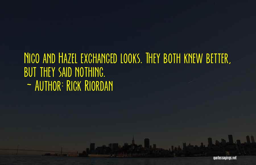 Rick Riordan Quotes: Nico And Hazel Exchanged Looks. They Both Knew Better, But They Said Nothing.