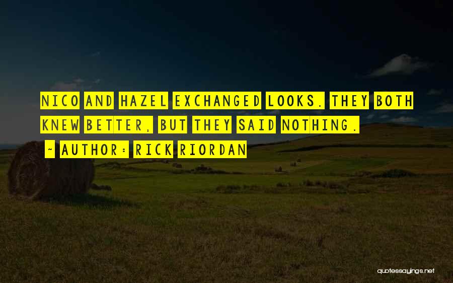 Rick Riordan Quotes: Nico And Hazel Exchanged Looks. They Both Knew Better, But They Said Nothing.