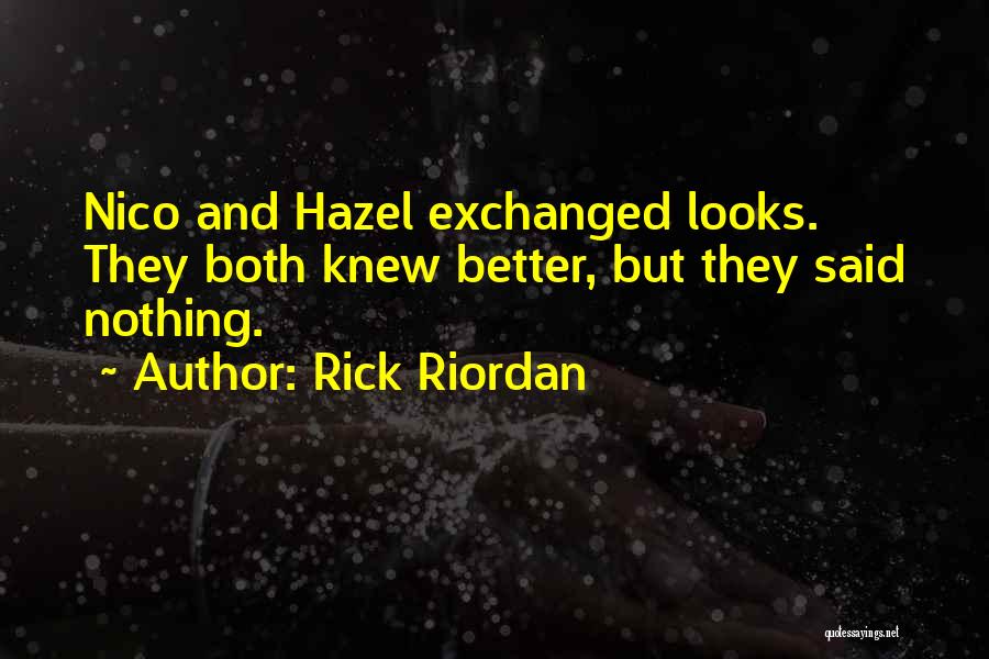 Rick Riordan Quotes: Nico And Hazel Exchanged Looks. They Both Knew Better, But They Said Nothing.