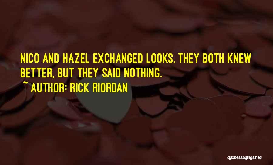 Rick Riordan Quotes: Nico And Hazel Exchanged Looks. They Both Knew Better, But They Said Nothing.