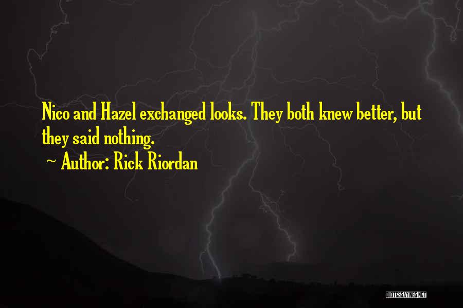 Rick Riordan Quotes: Nico And Hazel Exchanged Looks. They Both Knew Better, But They Said Nothing.