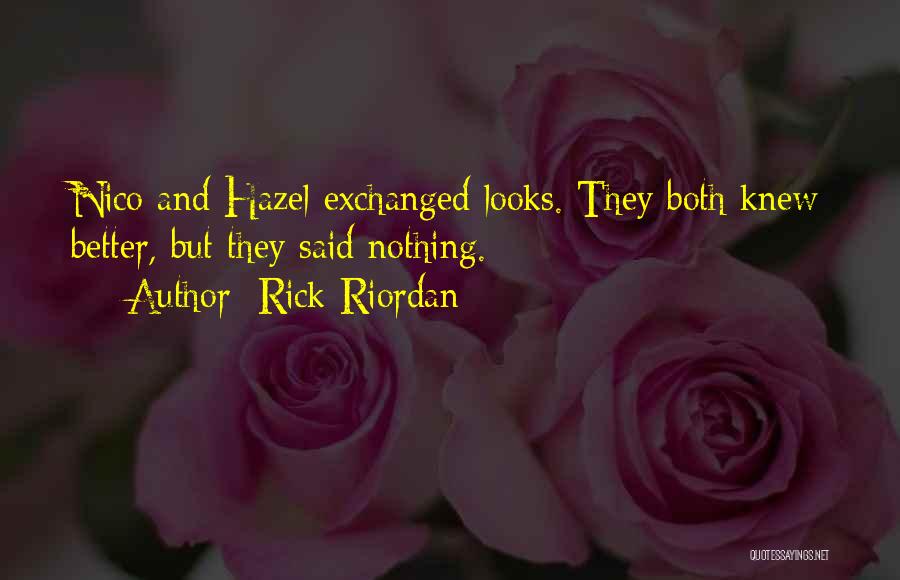 Rick Riordan Quotes: Nico And Hazel Exchanged Looks. They Both Knew Better, But They Said Nothing.