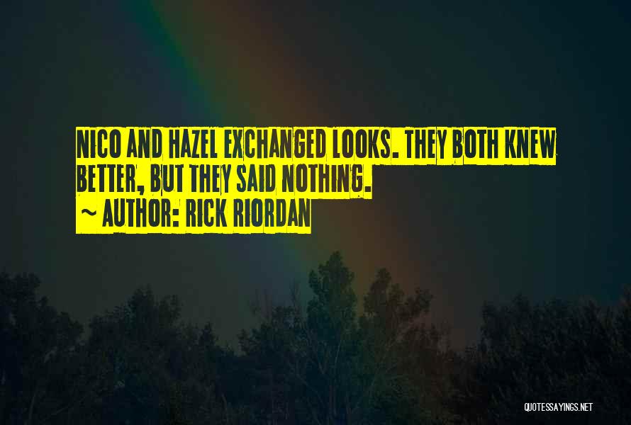 Rick Riordan Quotes: Nico And Hazel Exchanged Looks. They Both Knew Better, But They Said Nothing.