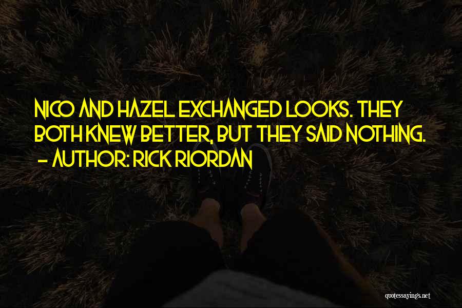 Rick Riordan Quotes: Nico And Hazel Exchanged Looks. They Both Knew Better, But They Said Nothing.