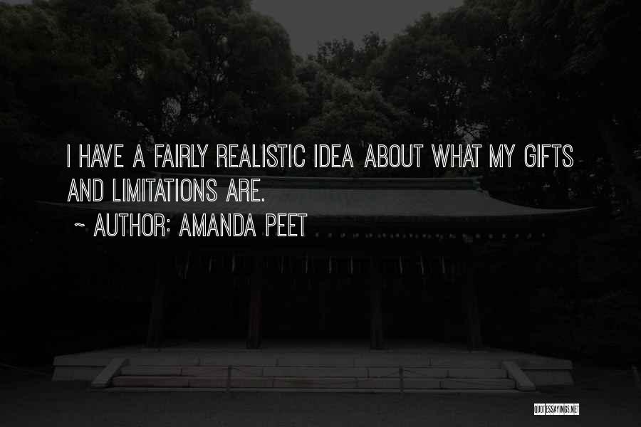 Amanda Peet Quotes: I Have A Fairly Realistic Idea About What My Gifts And Limitations Are.