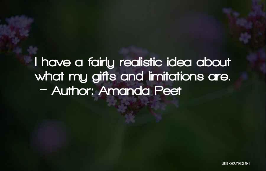 Amanda Peet Quotes: I Have A Fairly Realistic Idea About What My Gifts And Limitations Are.