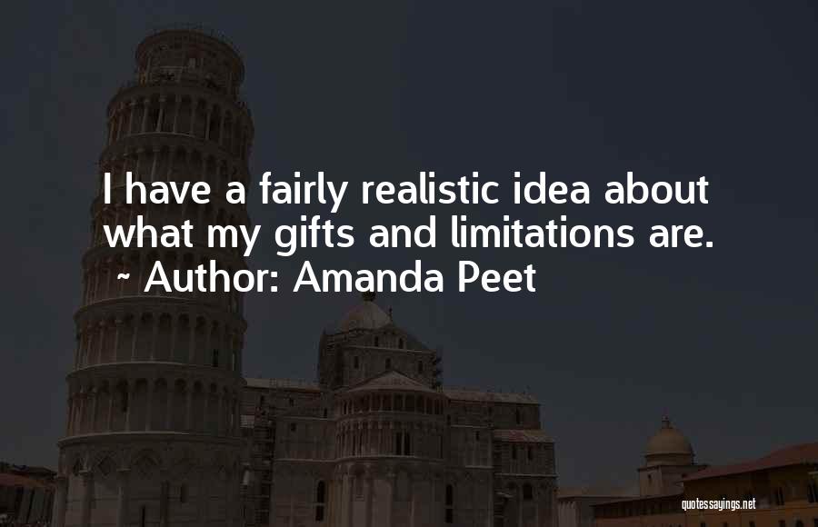 Amanda Peet Quotes: I Have A Fairly Realistic Idea About What My Gifts And Limitations Are.