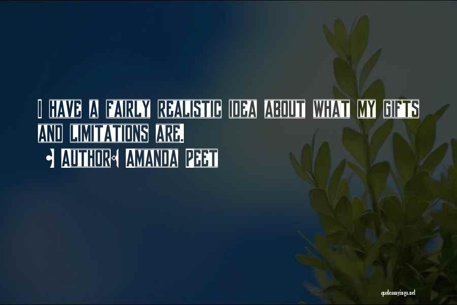 Amanda Peet Quotes: I Have A Fairly Realistic Idea About What My Gifts And Limitations Are.