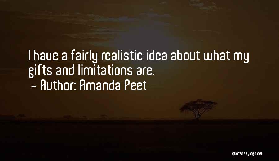 Amanda Peet Quotes: I Have A Fairly Realistic Idea About What My Gifts And Limitations Are.